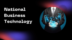 National business technology refers to the national productivity of advance technological solutions to run a business or organization.